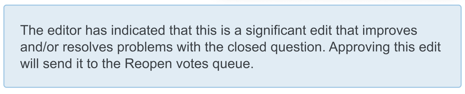 The notice that Suggested edits reviews would be shown, with a blue background: "The editor has indicated that this is a significant edit that improves and/or resolves problems with the closed question. Approving this edit will send it to the Reopen votes queue."