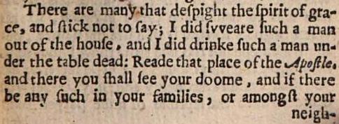 There are many that defpight the fpitit of gra- cr, and stick not to fay, I did fweare fuch a man ont of the houfe , and I did drinke fuch a man under the table dead: 