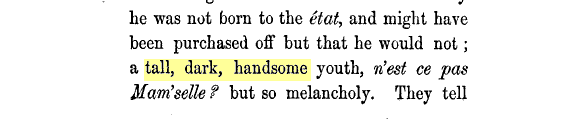 a tall, dark, handsome youth, n'est ce pas Mam'selle? but so melancholy.