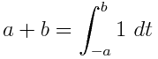 a+b = \int_{-a}^b 1 ~ dt