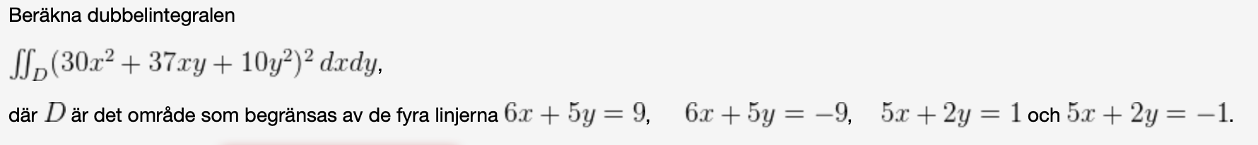 Calculate the double integral of (30x^2+37xy+10y^2)^2 over the area D bounded by the four lines 6x+5y=9, 6x+5y=-9, 5x+2y=1 and 5x+2y=-1