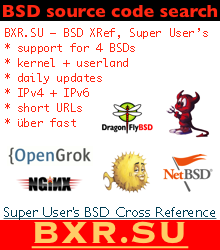 BXR.SU — Super User's BSD Cross Reference — BSD Source Code Search Engine, over FreeBSD, OpenBSD, NetBSD and DragonFly BSD source trees, based on OpenGrok, powered by nginx, it is uber fast and has very short URLs.