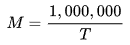 >{\displaystyle M={\frac {1,000,000}{T}}} {\displaystyle M={\frac {1,000,000}{T}}}