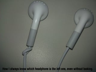 How I always know which headphone is the left one, even without looking