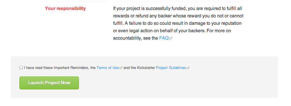 If your project is successfully funded, you are required to fulfill all rewards or refund any backer whose reward you do not or can not fulfill. A failure to do so could result in damage to your reputation or even legal action on behalf of your backers.