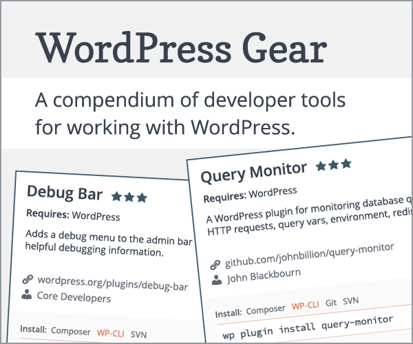 WordPress Gear - A compendium of developer tools for working with WordPress.