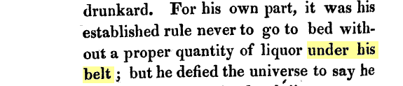 For his own part, it was his established rule never to go to bed without a proper quantity of liquor under his belt ; but he defied the universe to say he was ever known to be drunk.