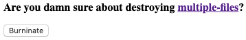 screenshot saying "are you damn sure about destroying multiple-files?"