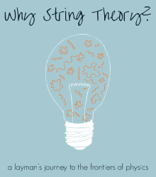 Why String Theory? A Layman's Journey to the Frontiers of Physics