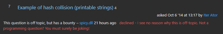 A declined flag for the question linked above reading: "This question is off topic, but has a bounty – spicy.dll 21 hours ago   declined - I see no reason why this is off-topic. Not a programming question? You must surely be joking!"