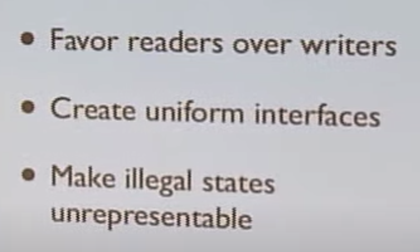 1. Favor readers over writers, 2. create uniform interfaces, 3. make illegal states unrepresentable