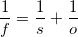 $\frac{1}{f} = \frac{1}{s} + \frac{1}{o}$