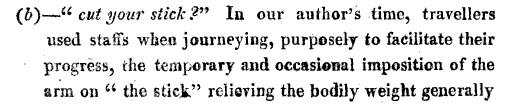 b cut your stick In our author's time travellers used stalls when journeying purposely to facilitate their progress the temporary and occasional imposition of the arm on the stick relieving the bodily weight generally