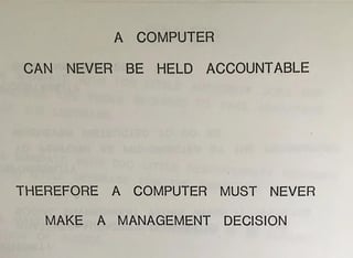 snippet from an old IBM presentation, which reads "A computer can never be held accountable, therefore A computer must never make a management decision 