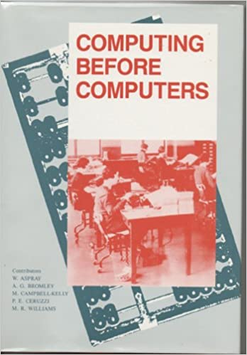 Asprey (ed), "Computing before computers", Iowa State Pr 1990