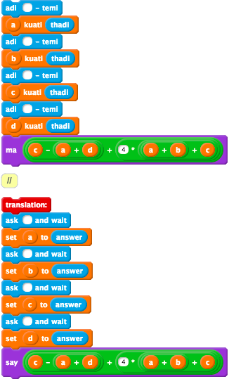 adi()- temi (a)kuati(thadi adi()- temi (b)kuati(thadi adi()- temi (c)kuati(thadi adi()- temi (d)kuati(thadi ma(((c)-((a)+(d)))+((4)*(((a)(b))+(c translation: ask()and wait set(a)to (answer ask()and wait set(b)to (answer ask()and wait set(c)to (answer ask()and wait set(d)to (answer say(((c)-((a)+(d)))+((4)*(((a)+(b))+(c