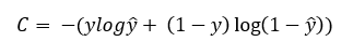 C = -(ylog(y_hat) + (1-y)log(1-y_hat)