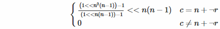 ((1 << n²(n-1))−1) / ((1 << n(n-1))−1) << n(n-1) if c = n + ¬r