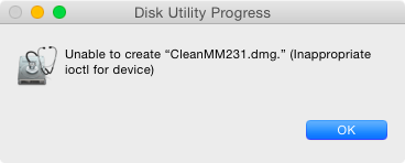 Unable to create "CleanMM231.dmg." (Inappropriate ioctl for device)