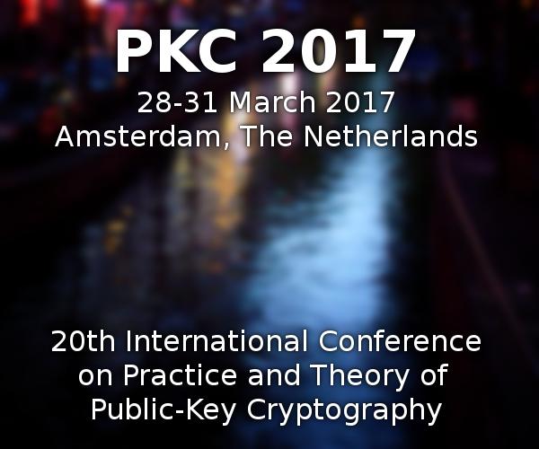 20th International Conference on Practice and Theory of Public-Key Cryptography | 28-31 March 2017 | Amsterdam, The Netherlands 