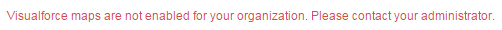 Visualforce maps are not enabled for your organization. Please contact your administrator.