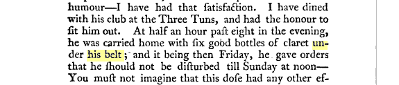 At half an hour past eight in the evening, he was carried home with six good bottles of claret under his belt; and it being then Friday. he gave orders that he should not be disturbed till Sunday at noon.