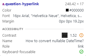 Chrome's popover for that element that describes some properties of the text, including a color contrast ratio of 1.52 with a yellow exclamation point to say that this is not accessible.