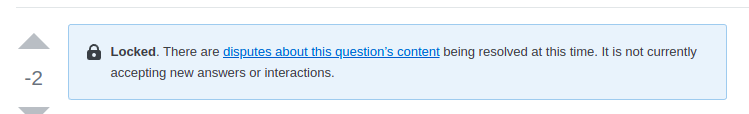 Screenshot of a locked post banner: "Locked. There are disputes about this question’s content being resolved at this time. It is not currently accepting new answers or interactions."