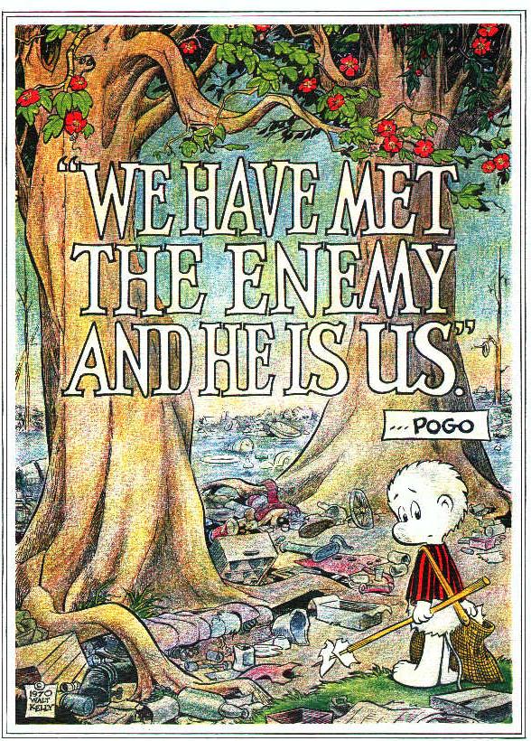 "We have met the enemy and he is us."