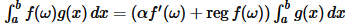 $\int_a^b f(\omega ) g(x) , dx=\left(\alpha  f'(\omega )+\operatorname{reg}f(\omega)\right) \int_a^b g(x) , dx \tag2$