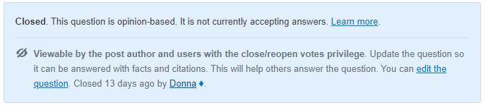 A primarily opinion-based close message: "Update the question so it can be answered with facts and citations. This will help others answer the question. You can edit the question. Closed 13 days ago by Donna."