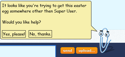 Clippy saying "It looks like you're trying to get this easter egg somewhere other than Super User.  Would you like help?"