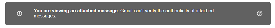 You are viewing an attached message. Gmail can't verify the authenticity of attached messages.