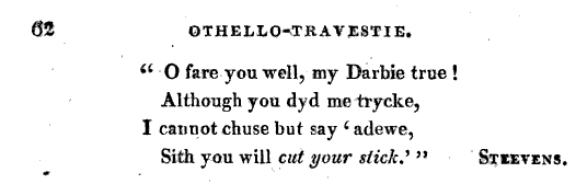 O fare you well my Darbie true Although you dyd me try eke I cannot chuse but say adewe Sith you will cut your slick Steevens 61 OTHELLO TKAVESTIE 