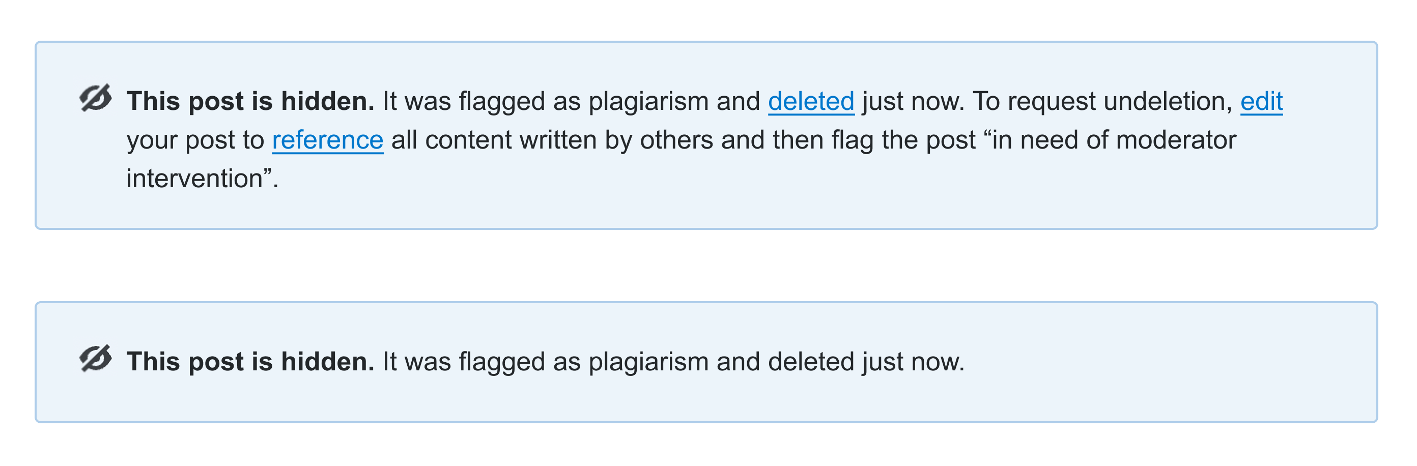 Two post notices in one box. The lower one says "This post is hidden. It was flagged as plagiarism and deleted just now." The upper one says the same thing, and continues "To request undeletion, edit your post to reference all content written by others and then flag the post "in need of moderator intervention". 