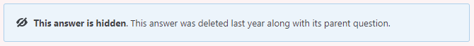 Deletion post notice with text: "This answer is hidden. This answer was deleted last year along with its parent question."