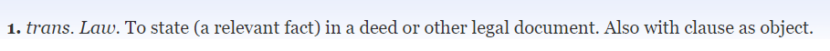 a definition of "recite" from Oxford English dictionary in which "recite" is describes as a transitive verb with a definition in Law as "To state (a relevant fact) in a deed or other legal document. Also with clause as object."