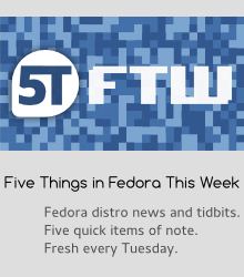 Five Things in Fedora This Week