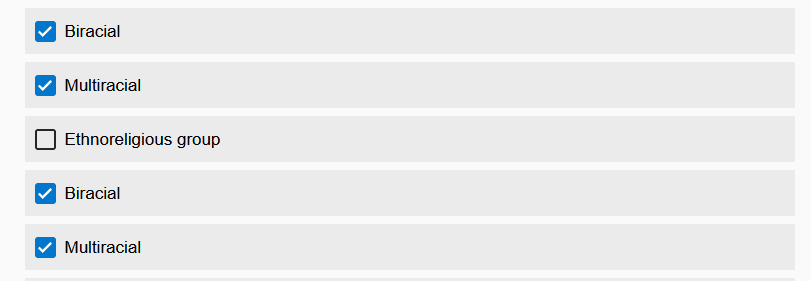 List of possible options where "Biracial" and "Multiracial" show up twice. Each of the four options is ticked.