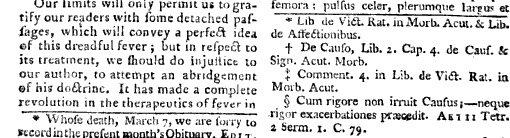 Our limits will only permit us to gratify our readers with some detached passages which will convey a perfect idea ef this dreadful fever but in respect to its treatment we should do injustice to our author to attempt an abridgement ef his doctrine It has made a complete revolution in the therapeutics of fever in Whose dentil March 7 we are sorry to ccoidintliepresentmontb sObituaiy Edi i ssepe per femora pulsus celer plerumqne larrus et Lib de Vict Kat niAlorb Acut k Lib de Astectiouibus De C uiso Lib 2 Cap 4 de Cauf k Sign Acut Morb Comment 4 in Lib de Vict Ral in Moib Acut Cum rigore non irruit CausuS neque rigor exacerbationes præcedit Ami Tetr 2 Serm 1 C 79 