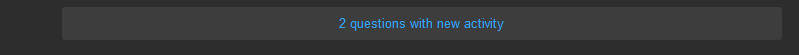 Image shows a notification which reads "2 questions with new activity". The notification has a visible background which makes it seem like a button.