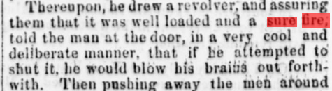 Thereupon, he drew a revolver, and assuring them that it was well loaded and it sure fire