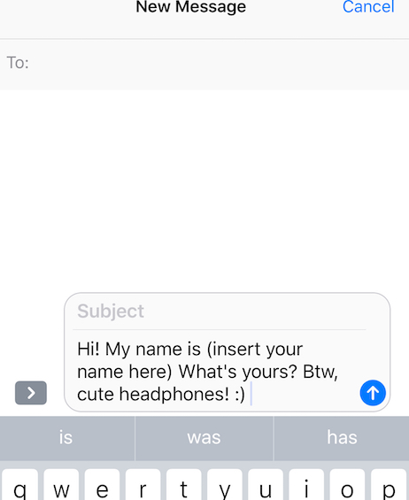 Screenshot of messaging app with message: "Hi! My name is (insert your name here)  What's yours? Btw, cute headphones! :)"