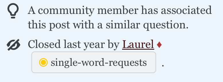 A community member has associated this post with a similar question.
Closed last year by Laurel (moderator diamond symbol, gold tag icon)
single-word-requests