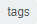 tags