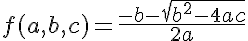 f(a, b, c) = \frac{-b - \sqrt{b^2 - 4ac}}{2a}