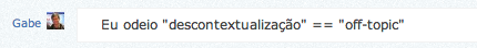 odeio "descontextualização" == "off-topic"