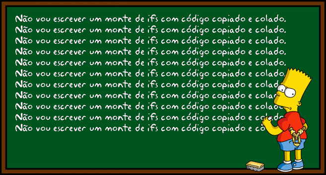 Não vou escrever um monte de ifs com código copiado e colado.