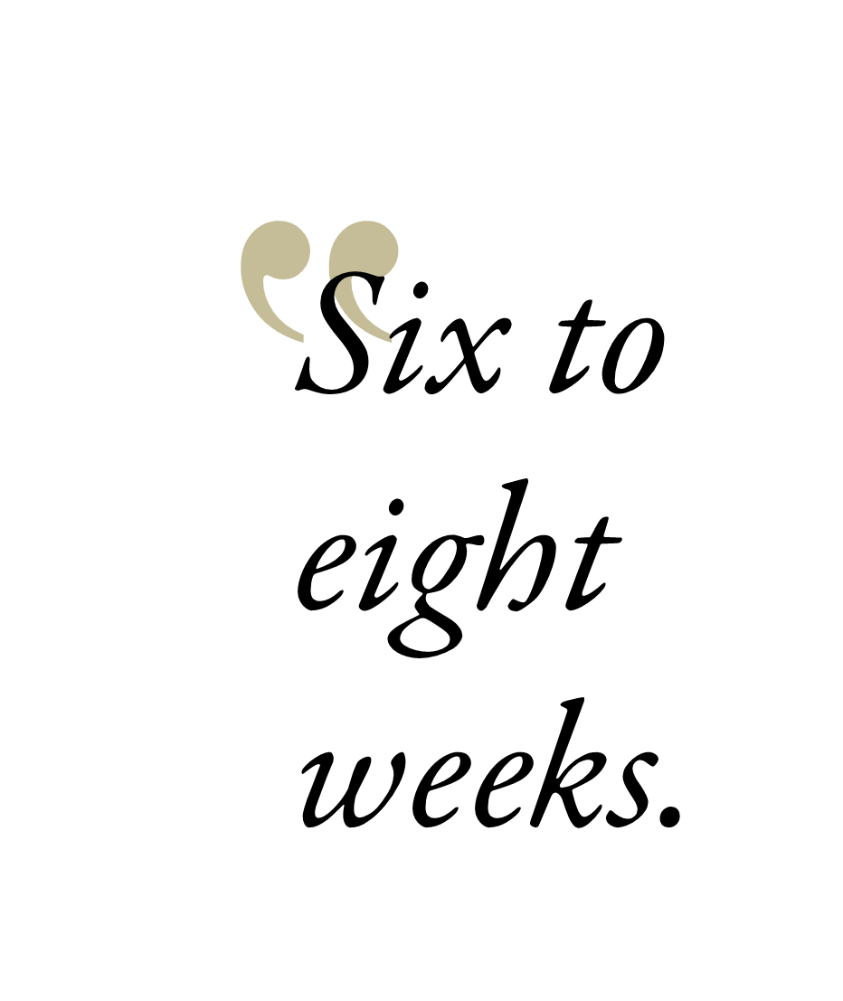 Six to eight weeks.