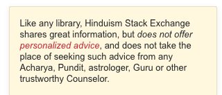 Screenshot of new text for the sidebar. "Like any library, Hinduism Stack Exchange shares great information, but does not offer personalized advice, and does not take the place of seeking such advice from any Acharya, Pundit, astrologer, Guru or other trustworthy Counselor."